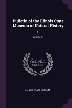 Paperback Bulletin of the Illinois State Museum of Natural History: 11; Volume 11 Book