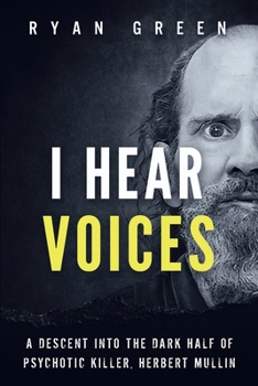 I Hear Voices: A Descent into the Dark Half of Psychotic Killer, Herbert Mullin (True Crime)