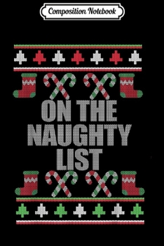 Paperback Composition Notebook: ON THE NAUGHTY LIST Ugly Christmas Sweater Design Meme Journal/Notebook Blank Lined Ruled 6x9 100 Pages Book