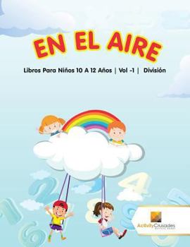 Paperback En El Aire: Libros Para Niños 10 A 12 Años Vol -1 División [Spanish] Book