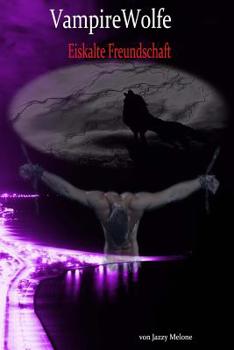 VampireWolfe: Eiskalte Freundschaft - Book #3 of the VampireWolfe