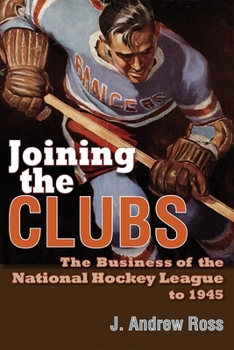 Hardcover Joining the Clubs: The Business of the National Hockey League to 1945 Book