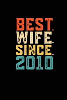 Best. Wife. Since. 2010: Weekly 100 page 6 x9 Dated Calendar Planner and Notebook For 2019-2020 Academic Year Retro 9th Wedding Anniversary notebook for Her to jot down ideas and notes