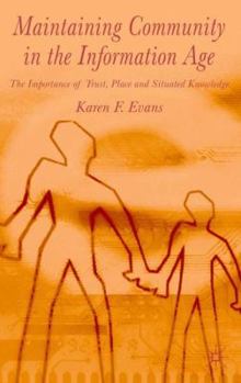 Hardcover Maintaining Community in the Information Age: The Importance of Trust, Place and Situated Knowledge Book