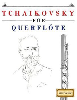 Paperback Tchaikovsky für Querflöte: 10 Leichte Stücke für Querflöte Anfänger Buch [German] Book