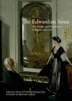 Hardcover The Edwardian Sense: Art, Design, and Performance in Britain, 1901-1910 Book