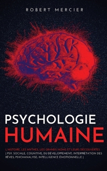 Psychologie Humaine: L'histoire, les mythes, les grands noms et leurs découvertes - Psy. sociale, cognitive, du développement; Interprétation des ... Intelligence émotionnelle