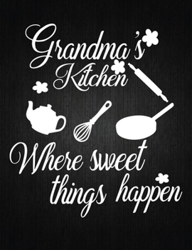 Paperback Grandmas Kitchen Where Sweet Things happen: Recipe Notebook to Write In Favorite Recipes - Best Gift for your MOM - Cookbook For Writing Recipes - Rec Book