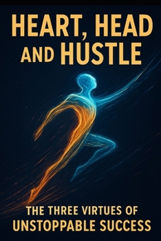 Paperback Heart, Head, and Hustle: The Three Virtues of Unstoppable Success Book