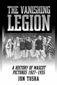 Paperback The Vanishing Legion a History of Mascot Pictures, 1927-1935 Book