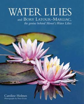 Hardcover Water Lilies: And Bory Latour-Marliac, the Genius Behind Monet's Water Lilies Book
