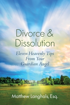 Paperback Divorce & Dissolution: Eleven Heavenly Tips From Your Guardian Angel Book