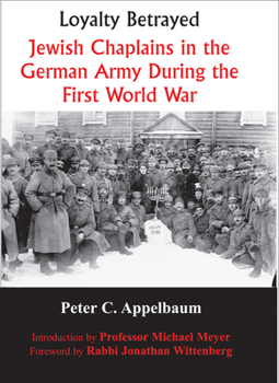 Paperback Loyalty Betrayed: Jewish Chaplains in the German Army During the First World War Book