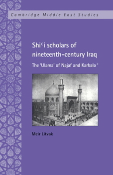 Shi'i Scholars of Nineteenth-Century Iraq (Cambridge Middle East Studies) - Book #10 of the Cambridge Middle East Studies