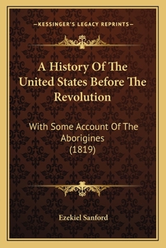 Paperback A History Of The United States Before The Revolution: With Some Account Of The Aborigines (1819) Book