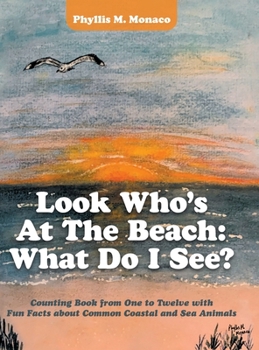 Hardcover Look Who's at the Beach: What Do I See?: Counting Book from One to Twelve with Fun Facts About Common Coastal and Sea Animals Book