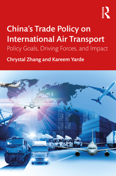 Paperback China's Trade Policy on International Air Transport: Policy Goals, Driving Forces, and Impact Book