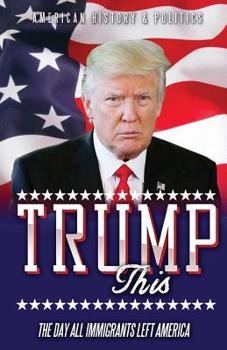 Paperback TRUMP this: The day all immigrants left America Book