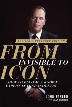 Hardcover From Invisible to Icon: How to Become a Known Expert in Your Industry Book