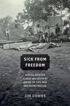 Paperback Sick from Freedom: African-American Illness and Suffering During the Civil War and Reconstruction Book