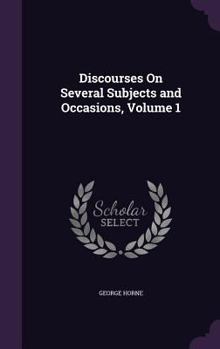 Hardcover Discourses On Several Subjects and Occasions, Volume 1 Book