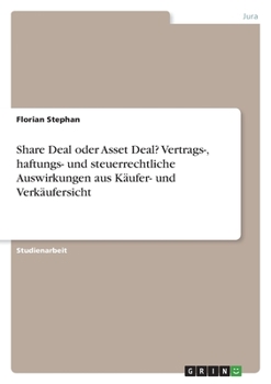 Paperback Share Deal oder Asset Deal? Vertrags-, haftungs- und steuerrechtliche Auswirkungen aus Käufer- und Verkäufersicht [German] Book