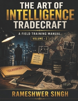 Paperback The Art of Intelligence Tradecraft: A Field Training Manual Volume- I Book