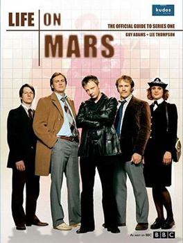 Life on Mars: The Official Companion - Book #1 of the Life on Mars: The Official Companion