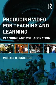 Paperback Producing Video for Teaching and Learning: Planning and Collaboration Book