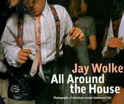 Paperback Jay Wolke: All Around the House: Photographs of American Jewish Communal Life Book