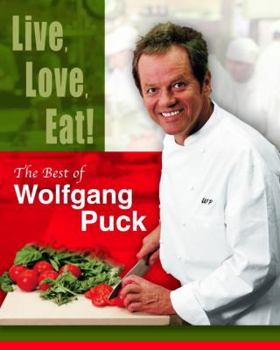 Hardcover Live, Love, Eat!: The Best of Wolfgang Puck Book