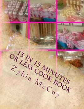 Paperback 15 in 15 Minutes or Less Cook Book: Quick Ideas for Those on the Go Book