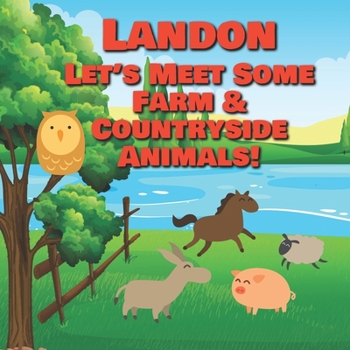 Landon Let's Meet Some Farm & Countryside Animals!: Farm Animals Book for Toddlers - Personalized Baby Books with Your Child's Name in the Story - ... Books Ages 1-3 (Personalized Books for Kids)
