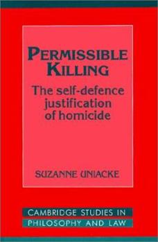 Permissible Killing: The Self-Defence Justification of Homicide (Cambridge Studies in Philosophy and Law) - Book  of the Cambridge Studies in Philosophy and Law