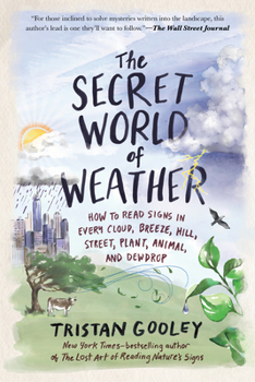 Paperback The Secret World of Weather: How to Read Signs in Every Cloud, Breeze, Hill, Street, Plant, Animal, and Dewdrop Book