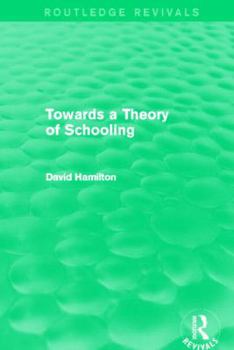 Towards a Theory of Schooling - Book #4 of the Deakin Studies in Education