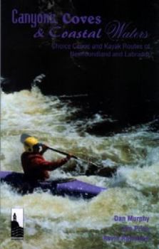 Paperback Canyons, Coves & Coastal Waters: Choice Canoe and Kayak Routes of Newfoundland and Labrador Book