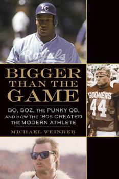 Hardcover Bigger Than the Game: Bo, Boz, the Punky QB, and How the '80s Created the Modern Athlete Book
