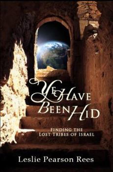 Paperback Ye Have Been Hid - Finding the Lost Tribes of Israel Book