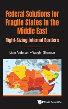 Hardcover Federal Solutions for Fragile States in the Middle East: Right-Sizing Internal Borders Book