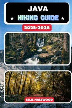 Java Hiking Guide 2025-2026 Hiking Guide (TrailWise: The 2025 Hiking Series)