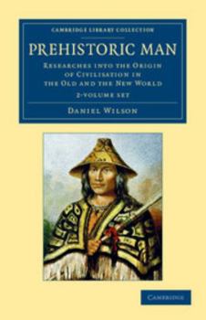 Paperback Prehistoric Man 2 Volume Set: Researches Into the Origin of Civilisation in the Old and the New World Book