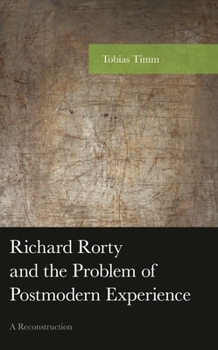 Hardcover Richard Rorty and the Problem of Postmodern Experience: A Reconstruction Book