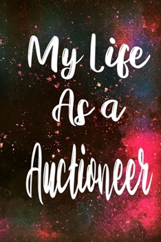 My Life as a Auctioneer: The perfect gift for the professional in your life - Funny 119 page lined journal!