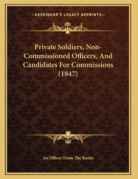 Paperback Private Soldiers, Non-Commissioned Officers, And Candidates For Commissions (1847) Book