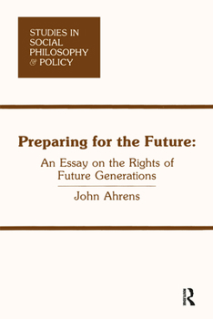 Preparing for the Future: An Essay on the Rights of Future Generations (Studies in Social Philosophy & Policy ; No. 2)