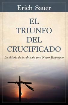 Paperback El Triunfo del Crucificado: La Historia de la Salvación En El Nuevo Testamento [Spanish] Book