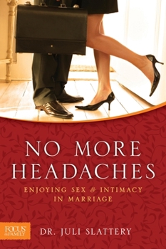 No More Headaches: Enjoying Sex and Intimacy in Marriage