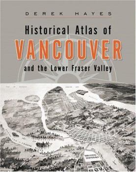 Hardcover Historical Atlas of Vancouver and the Lower Fraser Valley Book
