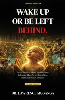 WAKE UP OR BE LEFT BEHIND: The Last Honest Book About Artificial Intelligence